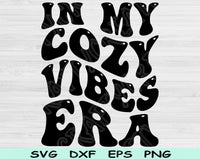 In My Cozy Vibes Era Svg Files For Cricut, Cozy Vibes Svg, Cozy Girl Svg Dxf Png Eps Cut Files Silhouette