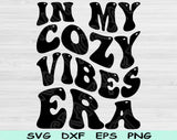 In My Cozy Vibes Era Svg Files For Cricut, Cozy Vibes Svg, Cozy Girl Svg Dxf Png Eps Cut Files Silhouette