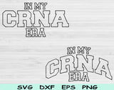 In My Crna Era Svg Files For Cricut, Crna Svg, Nurse Anesthetist Svg Dxf Png Eps Cut Files Silhouette
