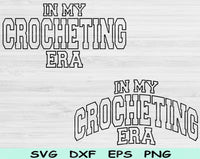 In My Crocheting Era Svg Files For Cricut, Crocheting Svg, Crochet Svg Dxf Png Eps Cut Files Silhouette