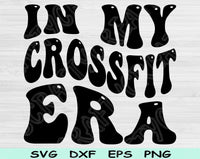 In My Crossfit Era Svg Files For Cricut, Crossfit Svg, Fitness Svg Dxf Png Eps Cut Files Silhouette