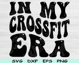 In My Crossfit Era Svg Files For Cricut, Crossfit Svg, Fitness Svg Dxf Png Eps Cut Files Silhouette