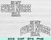 In My CVICU Era Svg Files For Cricut, CVICU Svg, ICU Nurse Svg Dxf Png Eps Cut Files Silhouette