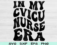 In My CVICU Nurse Era Svg Files For Cricut, CVICU Nurse Svg, ICU Nurse Svg Dxf Png Eps Cut Files Silhouette