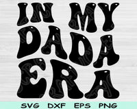 In My Dada Era Svg Files For Cricut, Dad Svg, Daddy Svg Dxf Png Eps Cut Files Silhouette