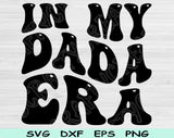 In My Dada Era Svg Files For Cricut, Dad Svg, Daddy Svg Dxf Png Eps Cut Files Silhouette