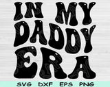 In My Daddy Era Svg Files For Cricut, Dad Svg, Dad Life Svg Dxf Png Eps Cut Files Silhouette