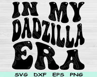 In My Dadzilla Era Svg Files For Cricut, Dad Svg, Daddy Svg Dxf Png Eps Cut Files Silhouette