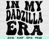 In My Dadzilla Era Svg Files For Cricut, Dad Svg, Daddy Svg Dxf Png Eps Cut Files Silhouette