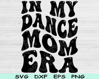 In My Dance Mom Era Svg Files For Cricut, Dance Mom Svg, Dance Mama Svg Dxf Png Eps Cut Files Silhouette