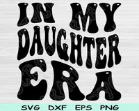 In My Daughter Era Svg Files For Cricut, Daughter Svg, Daughter Life Svg Dxf Png Eps Cut Files Silhouette