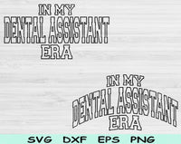 In My Dental Assistant Era Svg Files For Cricut, Dental Assistant Svg, Dental Student Svg Dxf Png Eps Cut Files Silhouette