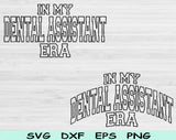 In My Dental Assistant Era Svg Files For Cricut, Dental Assistant Svg, Dental Student Svg Dxf Png Eps Cut Files Silhouette