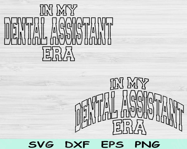 In My Dental Assistant Era Svg Files For Cricut, Dental Assistant Svg, Dental Student Svg Dxf Png Eps Cut Files Silhouette