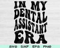 In My Dental Assistant Era Svg Files For Cricut, Dental Assistant Svg, Dental Student Svg Dxf Png Eps Cut Files Silhouette