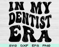 In My Dentist Era Svg Files For Cricut, Dentist Svg, Dentistry Svg Dxf Png Eps Cut Files Silhouette