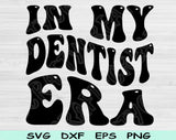 In My Dentist Era Svg Files For Cricut, Dentist Svg, Dentistry Svg Dxf Png Eps Cut Files Silhouette