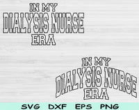 In My Dialysis Nurse Era Svg Files For Cricut, Dialysis Nurse Svg, Dialysis Tech Svg Dxf Png Eps Cut Files Silhouette