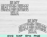 In My Dialysis Nurse Era Svg Files For Cricut, Dialysis Nurse Svg, Dialysis Tech Svg Dxf Png Eps Cut Files Silhouette
