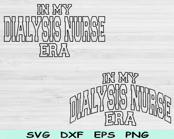 In My Dialysis Nurse Era Svg Files For Cricut, Dialysis Nurse Svg, Dialysis Tech Svg Dxf Png Eps Cut Files Silhouette