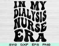 In My Dialysis Nurse Era Svg Files For Cricut, Dialysis Nurse Svg, Dialysis Tech Svg Dxf Png Eps Cut Files Silhouette