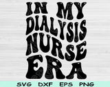 In My Dialysis Nurse Era Svg Files For Cricut, Dialysis Nurse Svg, Dialysis Tech Svg Dxf Png Eps Cut Files Silhouette