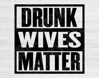 Drunk Wives Matter Svg Files For Cricut, Wives Svg, Drunk Wives Svg Dxf Png Eps Cut Files Silhouette