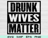Drunk Wives Matter Svg Files For Cricut, Wives Svg, Drunk Wives Svg Dxf Png Eps Cut Files Silhouette