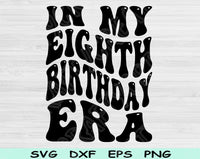 In My Eighth Birthday Era Svg Files For Cricut, 8th Birthday Svg, 8 Year Old Svg Dxf Png Eps Cut Files Silhouette