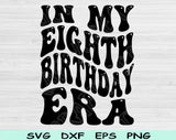 In My Eighth Birthday Era Svg Files For Cricut, 8th Birthday Svg, 8 Year Old Svg Dxf Png Eps Cut Files Silhouette
