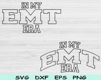 In My EMT Era Svg Files For Cricut, EMT Svg, Paramedic Svg Dxf Png Eps Cut Files Silhouette
