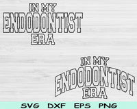 In My Endodontist Era Svg Files For Cricut, Endodontist Svg, Endodontics Svg Dxf Png Eps Cut Files Silhouette