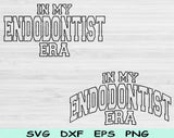 In My Endodontist Era Svg Files For Cricut, Endodontist Svg, Endodontics Svg Dxf Png Eps Cut Files Silhouette
