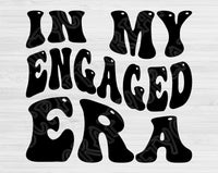 In My Engaged Era Svg Files For Cricut, Engaged Svg, Engagement Svg Dxf Png Eps Cut Files Silhouette