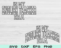 In My English Teacher Era Svg Files For Cricut, English Teacher Svg, Teacher Shirt Svg Dxf Png Eps Cut Files Silhouette