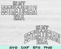 In My Esthetician Era Svg Files For Cricut, Esthetician Svg, Beautician Svg Dxf Png Eps Cut Files Silhouette