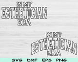 In My Esthetician Era Svg Files For Cricut, Esthetician Svg, Beautician Svg Dxf Png Eps Cut Files Silhouette
