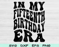 In My Fifteenth Birthday Era Svg Files For Cricut, 15th Birthday Svg, Teenager Svg Dxf Png Eps Cut Files Silhouette