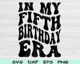 In My Fifth Birthday Era Svg Files For Cricut, 5th Birthday Svg, 5 Year Old Svg Dxf Png Eps Cut Files Silhouette