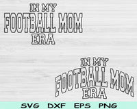 In My Football Mom Era Svg Files For Cricut, Football Mom Svg, Football Mama Svg Dxf Png Eps Cut Files Silhouette