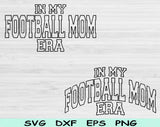 In My Football Mom Era Svg Files For Cricut, Football Mom Svg, Football Mama Svg Dxf Png Eps Cut Files Silhouette