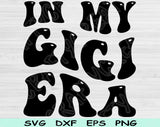 In My Gigi Era Svg Files For Cricut, Gigi Svg, Nana Svg Dxf Png Eps Cut Files Silhouette