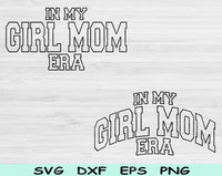 In My Girl Mom Era Svg Files For Cricut, Girl Mom Svg, Mom Svg Dxf Png Eps Cut Files Silhouette