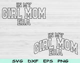 In My Girl Mom Era Svg Files For Cricut, Girl Mom Svg, Mom Svg Dxf Png Eps Cut Files Silhouette