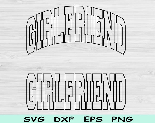 Girlfriend Svg Files For Cricut, Girlfriend Png, Girlfriend Shirt Svg Dxf Png Eps Cut Files Silhouette