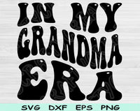 In My Grandma Era Svg Files For Cricut, Grandma Svg, Nana Svg Dxf Png Eps Cut Files Silhouette