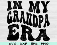 In My Grandpa Era Svg Files For Cricut, Grandpa Svg, Papa Svg Dxf Png Eps Cut Files Silhouette