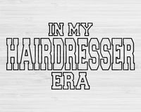 In My Hairdresser Era Svg Files For Cricut, Hairdresser Svg, Cosmetology Svg Dxf Png Eps Cut Files Silhouette