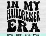 In My Hairdresser Era Svg Files For Cricut, Hairdresser Svg, Cosmetology Svg Dxf Png Eps Cut Files Silhouette
