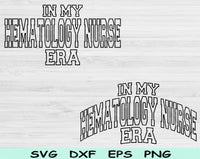 In My Hematology Nurse Era Svg Files For Cricut, Hematology Nurse Svg, Hematology Svg Dxf Png Eps Cut Files Silhouette